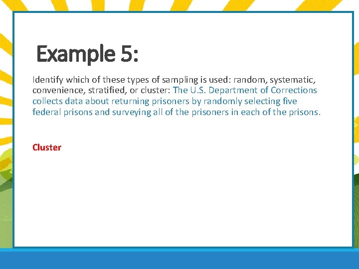 Example 5: Identify which of these types of sampling is used: random, systematic, convenience,