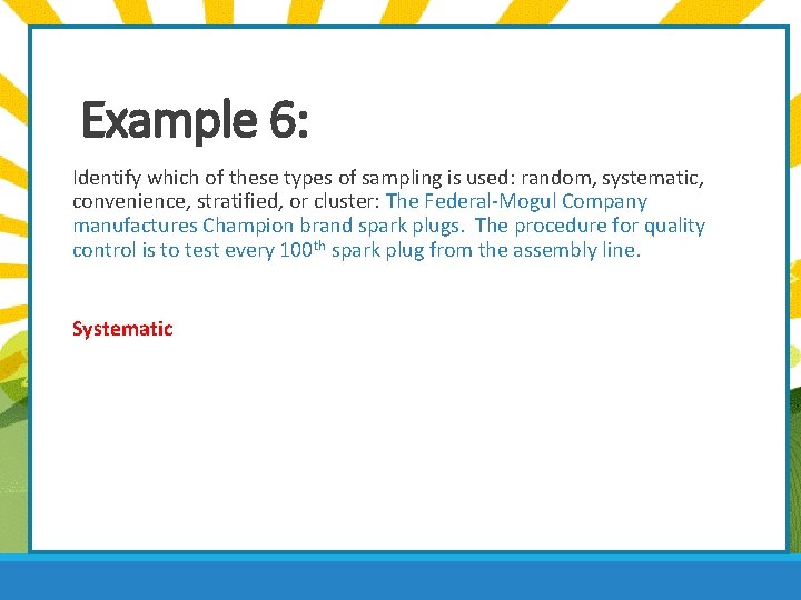 Example 6: Identify which of these types of sampling is used: random, systematic, convenience,