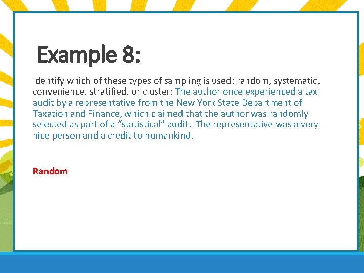 Example 8: Identify which of these types of sampling is used: random, systematic, convenience,