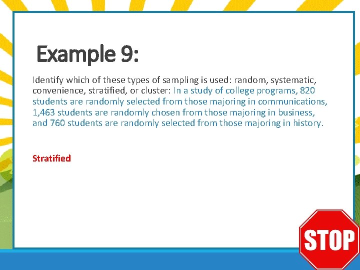 Example 9: Identify which of these types of sampling is used: random, systematic, convenience,