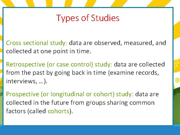 Types of Studies Cross sectional study: data are observed, measured, and collected at one