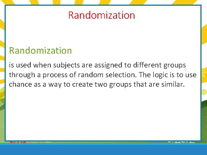 Randomization is used when subjects are assigned to different groups through a process of