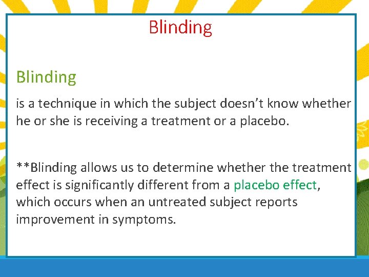 Blinding is a technique in which the subject doesn’t know whether he or she