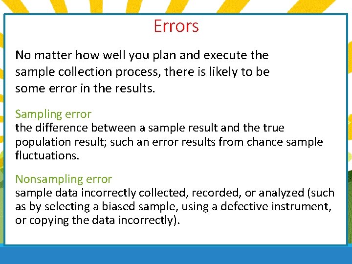 Errors No matter how well you plan and execute the sample collection process, there