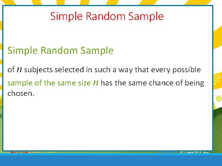 Simple Random Sample of n subjects selected in such a way that every possible