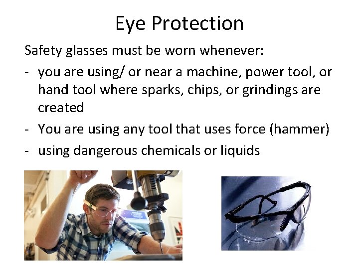 Eye Protection Safety glasses must be worn whenever: - you are using/ or near