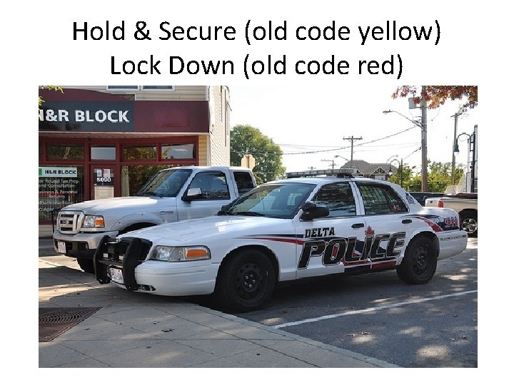 Hold & Secure (old code yellow) Lock Down (old code red) 