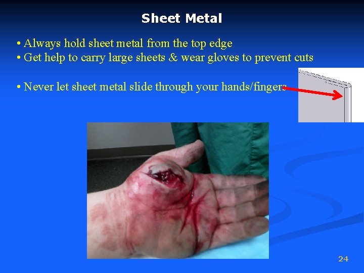 Sheet Metal • Always hold sheet metal from the top edge • Get help