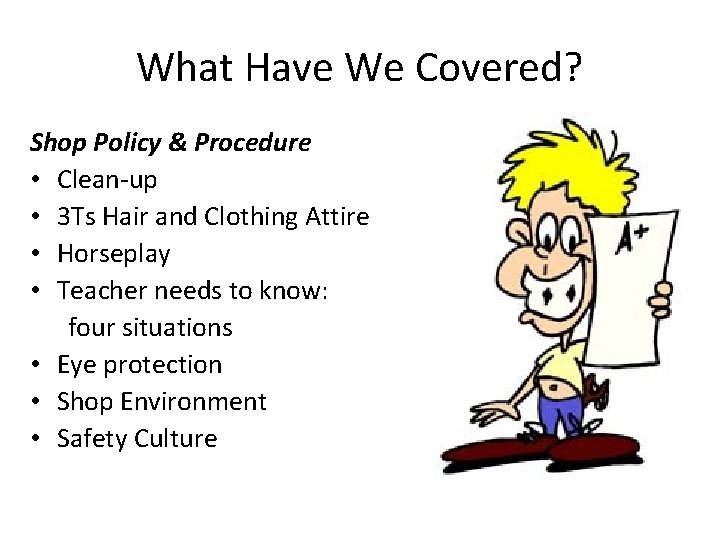 What Have We Covered? Shop Policy & Procedure • Clean-up • 3 Ts Hair
