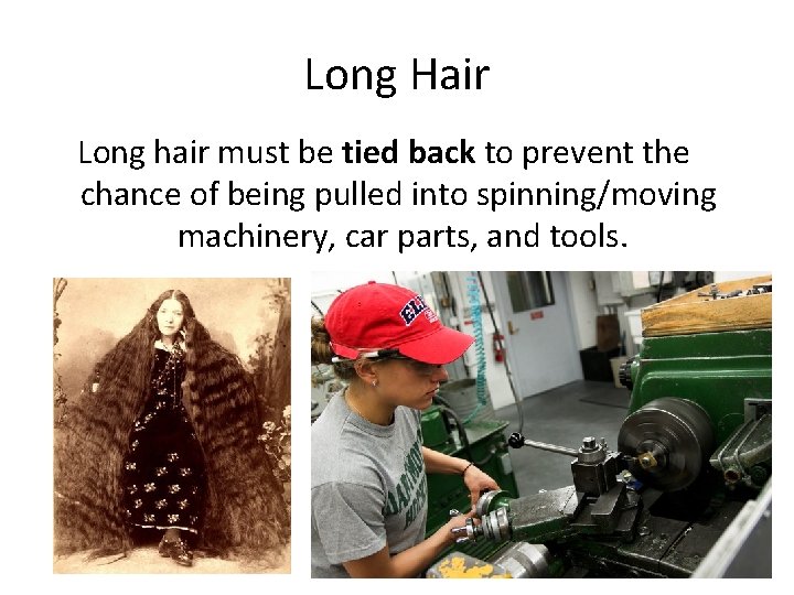 Long Hair Long hair must be tied back to prevent the chance of being