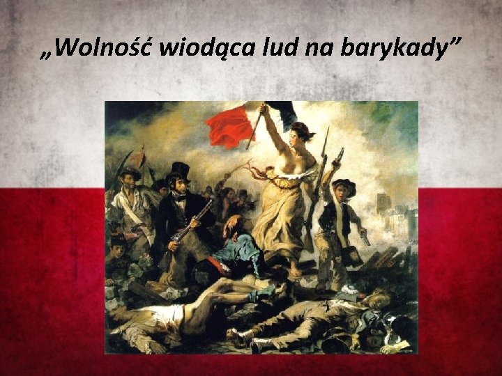 „Wolność wiodąca lud na barykady” 