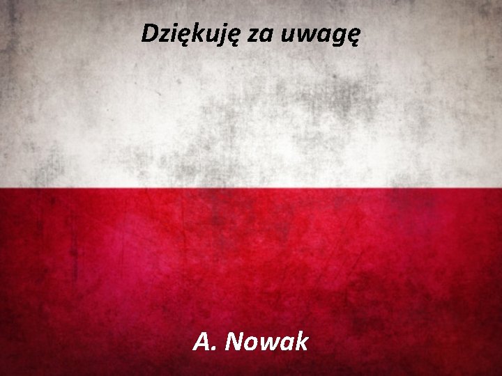 Dziękuję za uwagę A. Nowak 