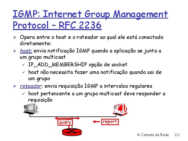 IGMP: Internet Group Management Protocol – RFC 2236 Ø Opera entre o host e