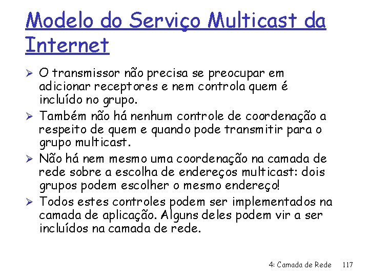 Modelo do Serviço Multicast da Internet Ø O transmissor não precisa se preocupar em