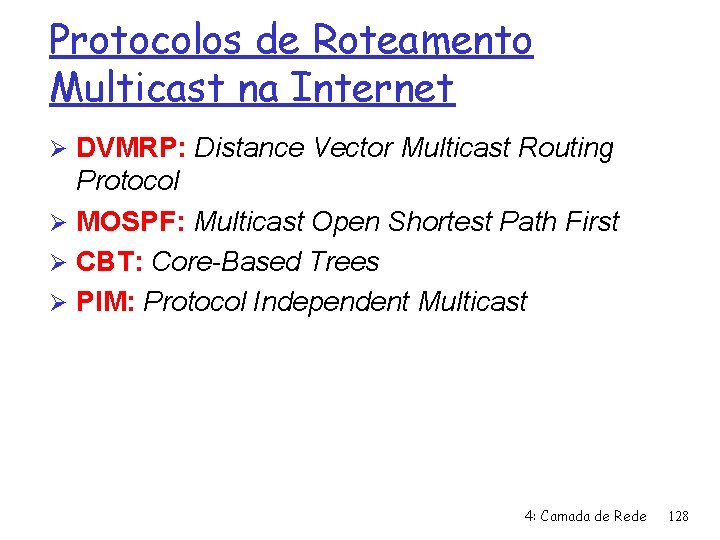 Protocolos de Roteamento Multicast na Internet Ø DVMRP: Distance Vector Multicast Routing Protocol Ø