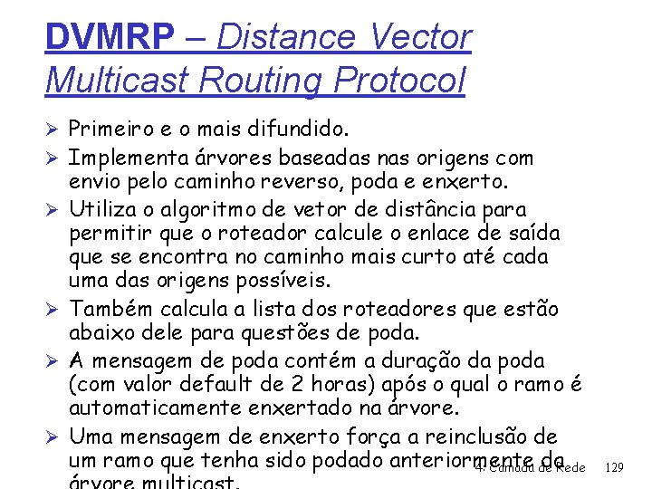 DVMRP – Distance Vector Multicast Routing Protocol Ø Primeiro e o mais difundido. Ø