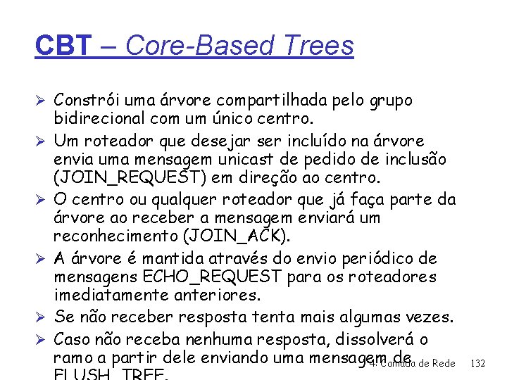 CBT – Core-Based Trees Ø Constrói uma árvore compartilhada pelo grupo Ø Ø Ø