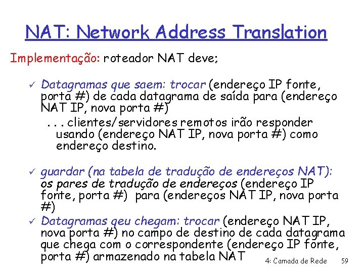 NAT: Network Address Translation Implementação: roteador NAT deve; ü ü ü Datagramas que saem: