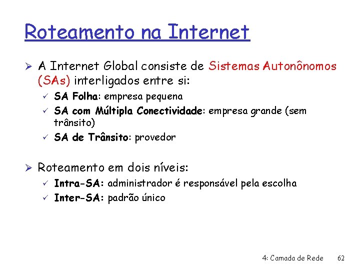 Roteamento na Internet Ø A Internet Global consiste de Sistemas Autonônomos (SAs) interligados entre