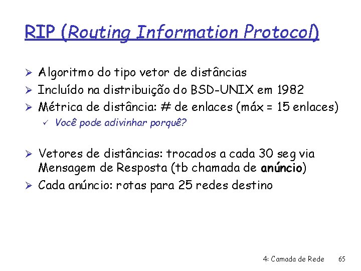 RIP (Routing Information Protocol) Ø Algoritmo do tipo vetor de distâncias Ø Incluído na