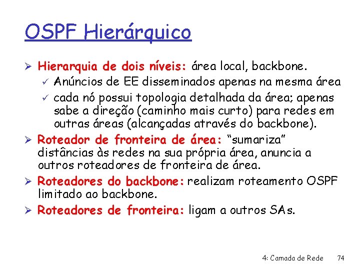 OSPF Hierárquico Ø Hierarquia de dois níveis: área local, backbone. Anúncios de EE disseminados
