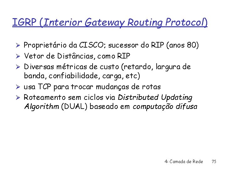 IGRP (Interior Gateway Routing Protocol) Ø Proprietário da CISCO; sucessor do RIP (anos 80)