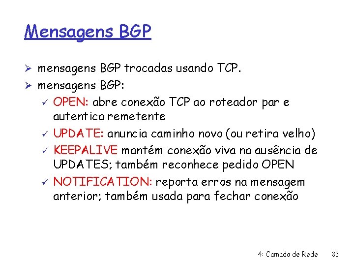 Mensagens BGP Ø mensagens BGP trocadas usando TCP. Ø mensagens BGP: ü ü OPEN: