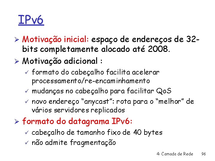 IPv 6 Ø Motivação inicial: espaço de endereços de 32 - bits completamente alocado