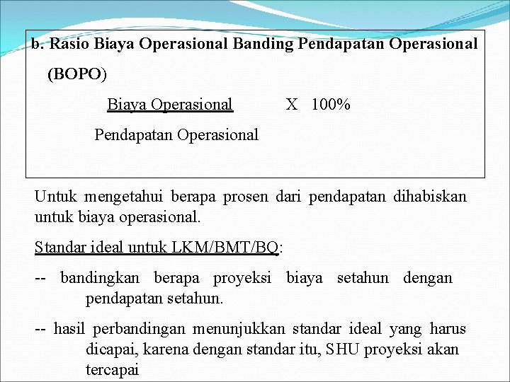 b. Rasio Biaya Operasional Banding Pendapatan Operasional (BOPO) Biaya Operasional X 100% Pendapatan Operasional