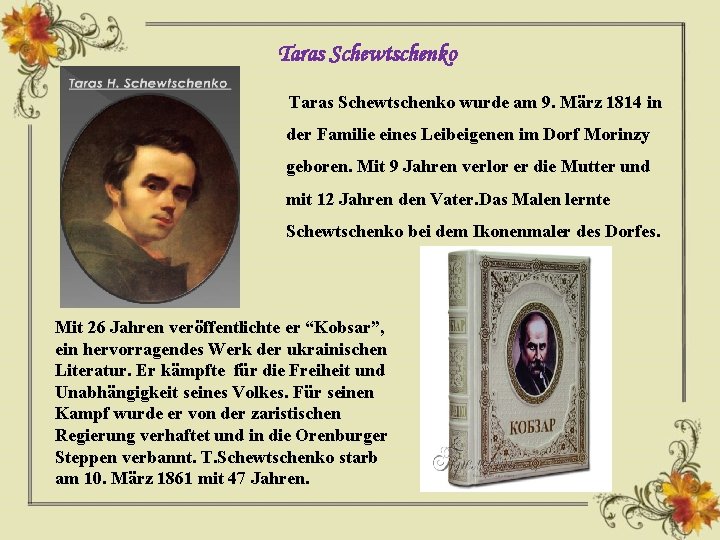 Taras Schewtschenko wurde am 9. März 1814 in der Familie eines Leibeigenen im Dorf