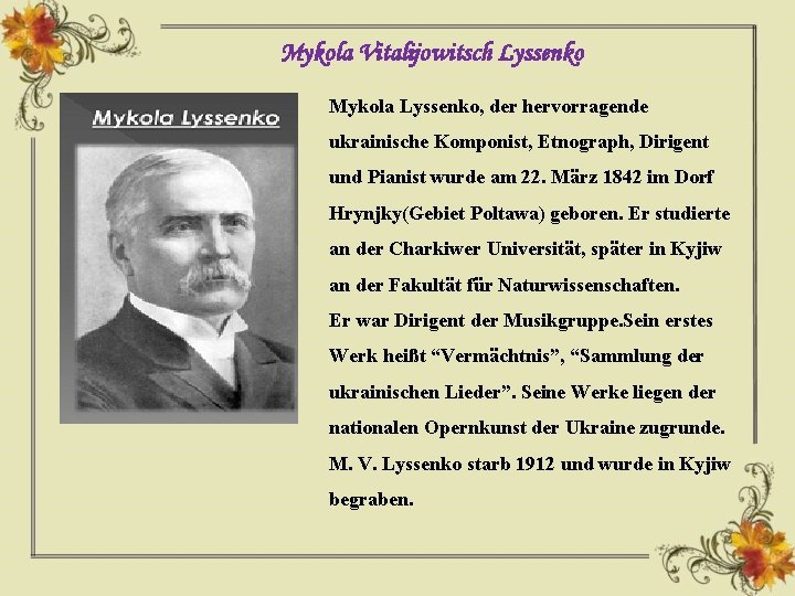 Mykola Vitalijowitsch Lyssenko Mykola Lyssenko, der hervorragende ukrainische Komponist, Etnograph, Dirigent und Pianist wurde