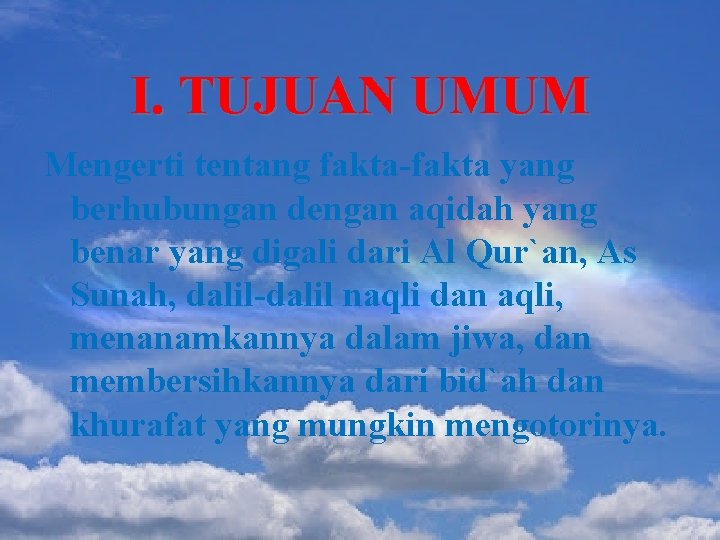 I. TUJUAN UMUM Mengerti tentang fakta-fakta yang berhubungan dengan aqidah yang benar yang digali