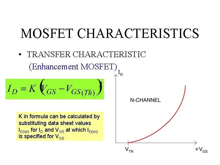 MOSFET CHARACTERISTICS • TRANSFER CHARACTERISTIC (Enhancement MOSFET) K in formula can be calculated by