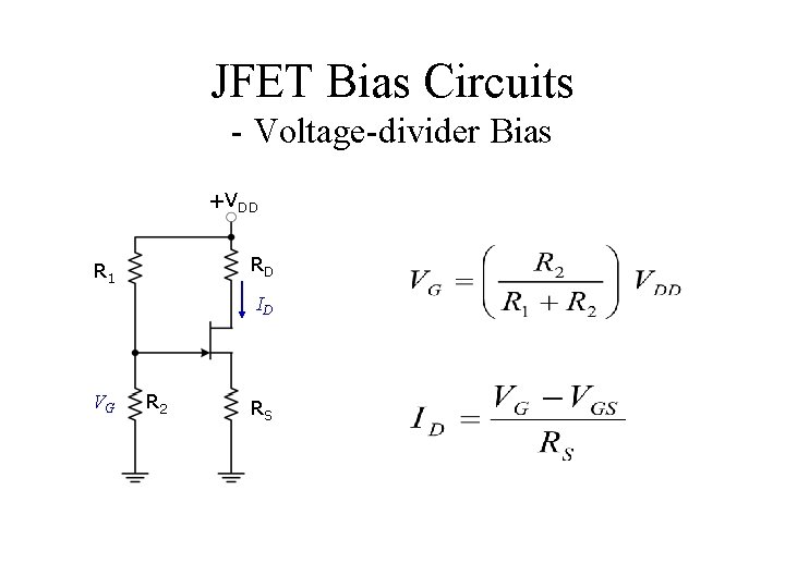 JFET Bias Circuits - Voltage-divider Bias +VDD RD R 1 ID VG R 2