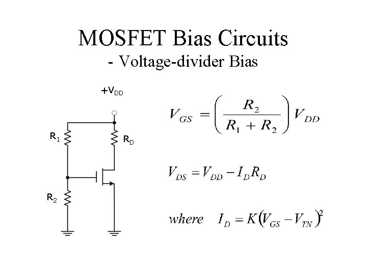 MOSFET Bias Circuits - Voltage-divider Bias +VDD R 1 R 2 RD 