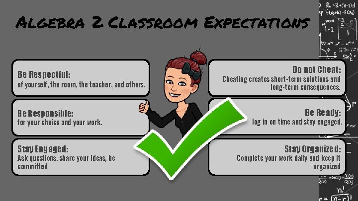 Algebra 2 Classroom Expectations Be Respectful: of yourself, the room, the teacher, and others.