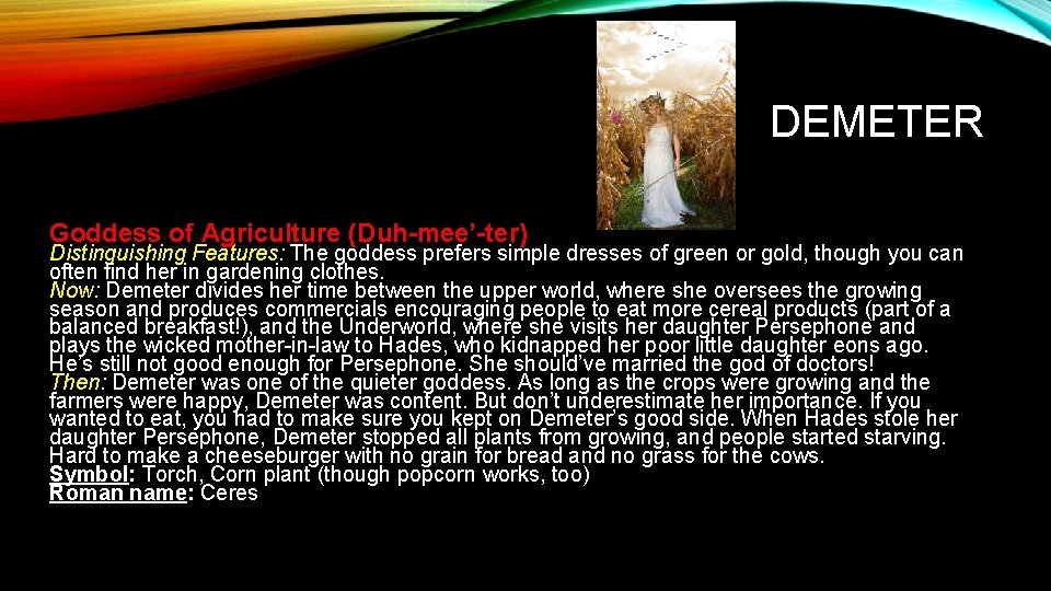 DEMETER Goddess of Agriculture (Duh-mee’-ter) Distinguishing Features: The goddess prefers simple dresses of green