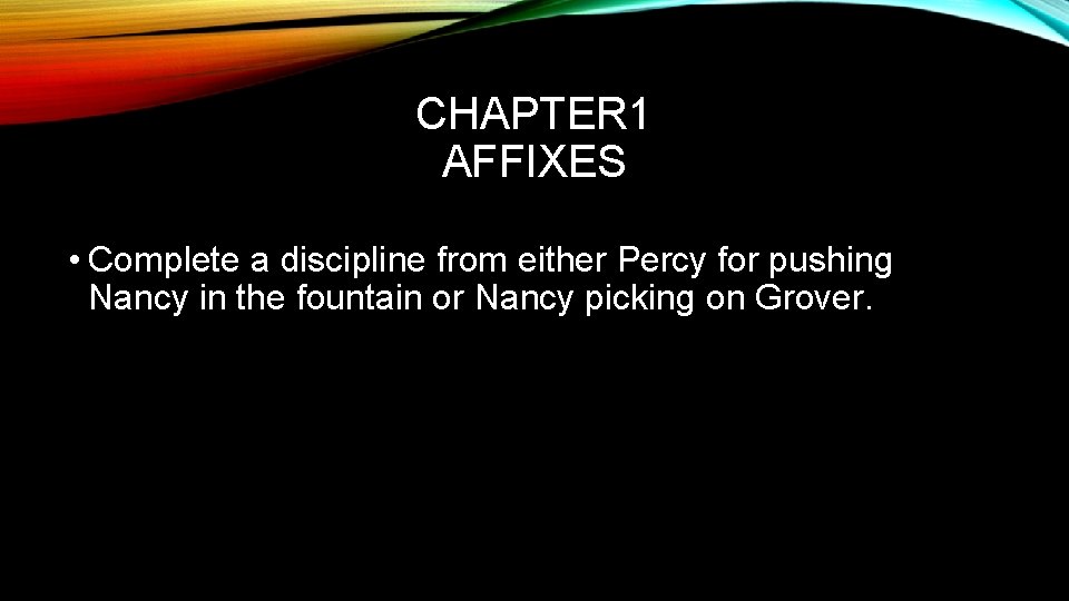 CHAPTER 1 AFFIXES • Complete a discipline from either Percy for pushing Nancy in