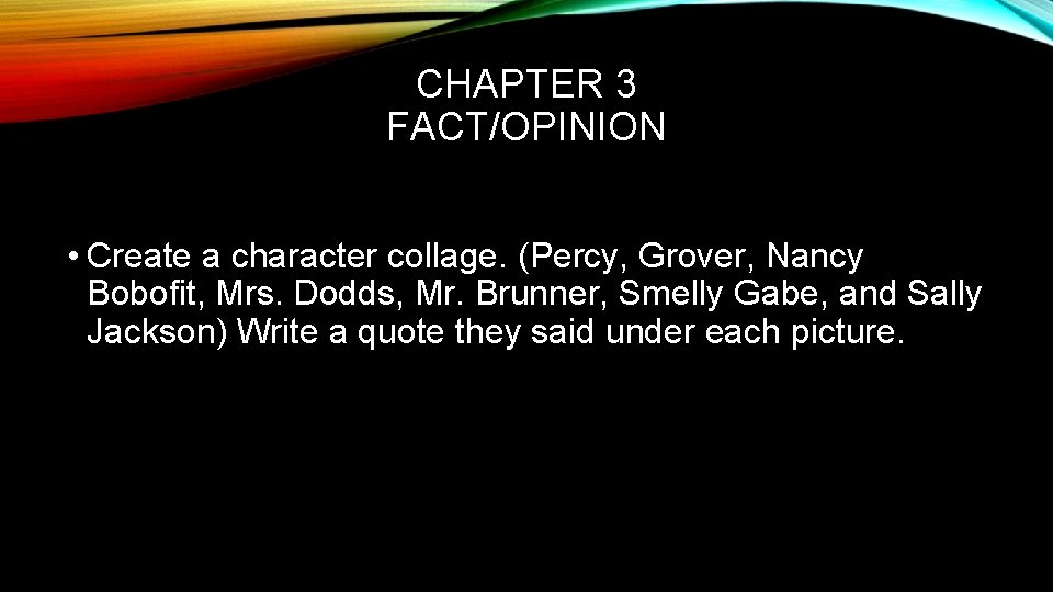 CHAPTER 3 FACT/OPINION • Create a character collage. (Percy, Grover, Nancy Bobofit, Mrs. Dodds,