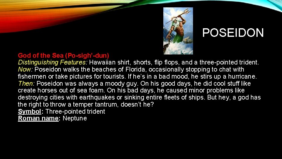 POSEIDON God of the Sea (Po-sigh’-dun) Distinguishing Features: Hawaiian shirt, shorts, flip flops, and