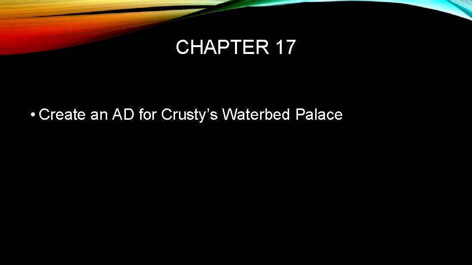 CHAPTER 17 • Create an AD for Crusty’s Waterbed Palace 