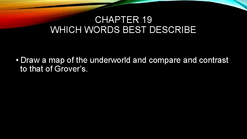 CHAPTER 19 WHICH WORDS BEST DESCRIBE • Draw a map of the underworld and
