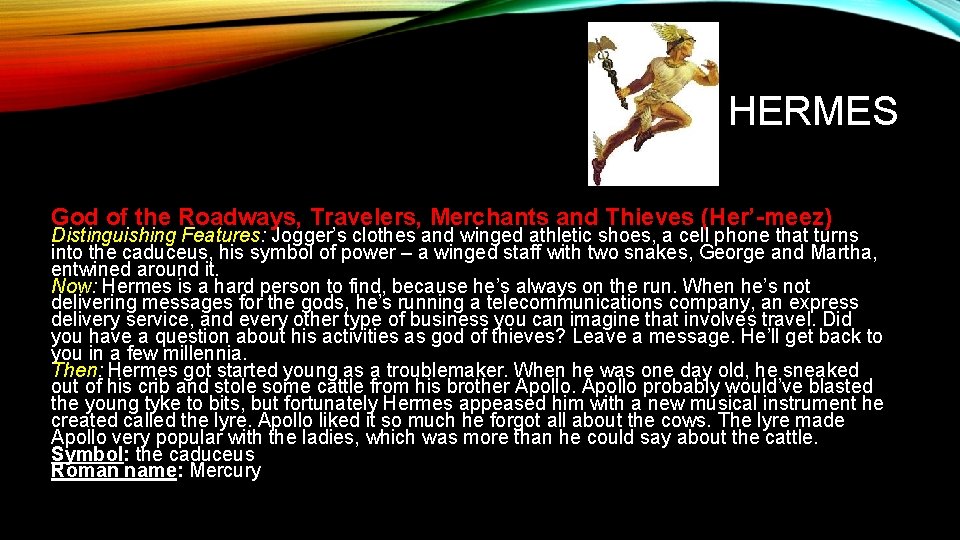 HERMES God of the Roadways, Travelers, Merchants and Thieves (Her’-meez) Distinguishing Features: Jogger’s clothes
