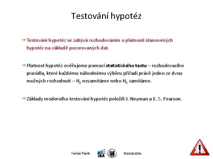 Testování hypotéz se zabývá rozhodováním o platnosti stanovených hypotéz na základě pozorovaných dat. Platnost