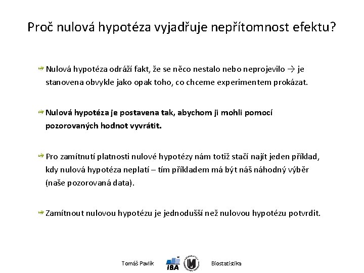 Proč nulová hypotéza vyjadřuje nepřítomnost efektu? Nulová hypotéza odráží fakt, že se něco nestalo