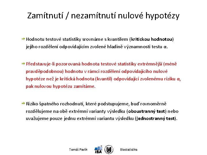 Zamítnutí / nezamítnutí nulové hypotézy Hodnotu testové statistiky srovnáme s kvantilem (kritickou hodnotou) jejího