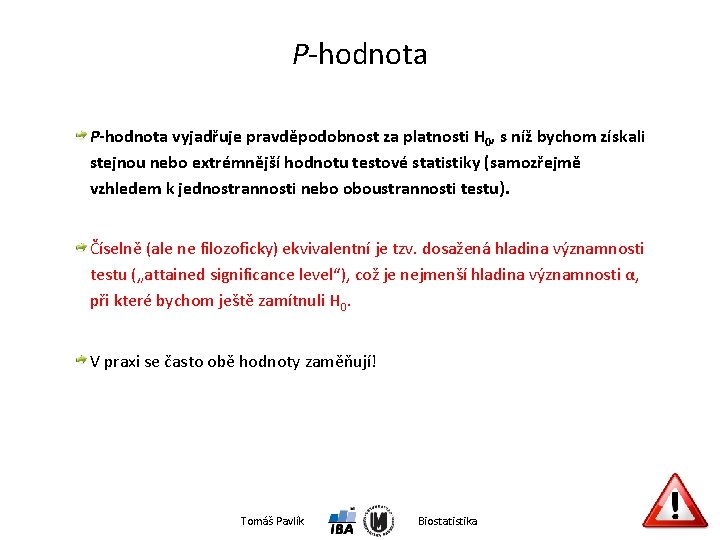 P-hodnota vyjadřuje pravděpodobnost za platnosti H 0, s níž bychom získali stejnou nebo extrémnější