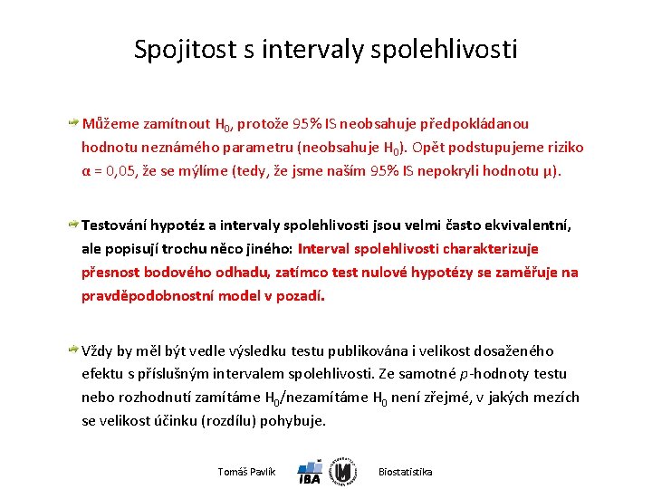 Spojitost s intervaly spolehlivosti Můžeme zamítnout H 0, protože 95% IS neobsahuje předpokládanou hodnotu