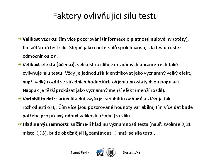 Faktory ovlivňující sílu testu Velikost vzorku: čím více pozorování (informace o platnosti nulové hypotézy),