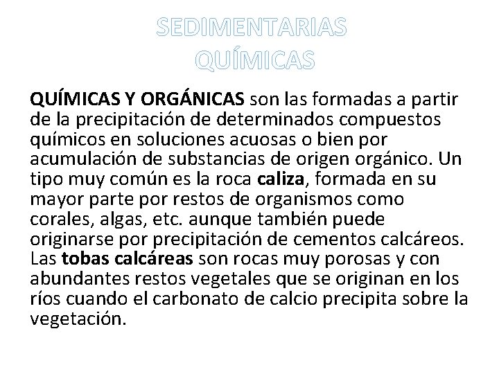 SEDIMENTARIAS QUÍMICAS Y ORGÁNICAS son las formadas a partir de la precipitación de determinados